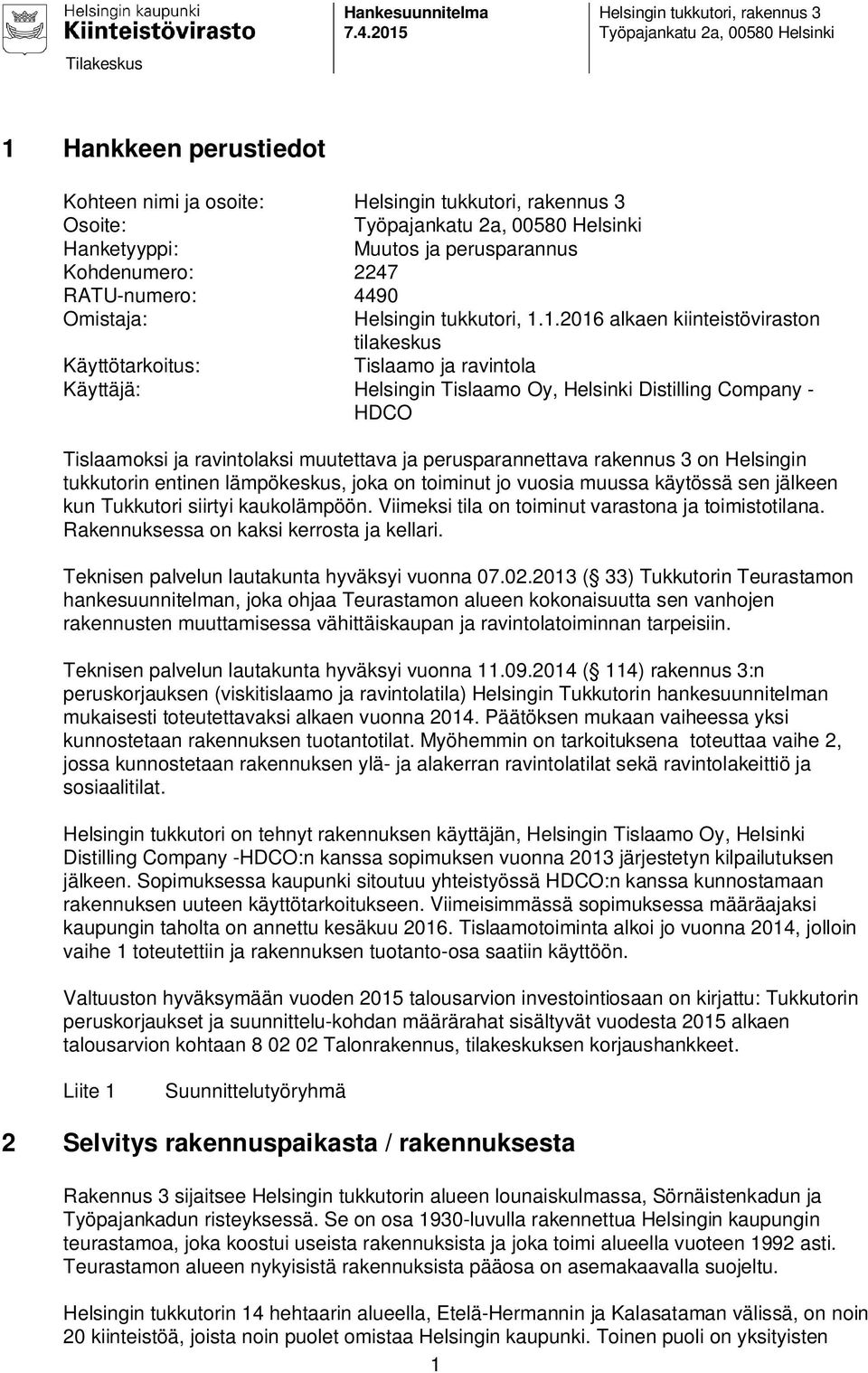 Hanketyyppi: Muutos ja perusparannus Kohdenumero: 2247 RATU-numero: 4490 Omistaja: Helsingin tukkutori, 1.