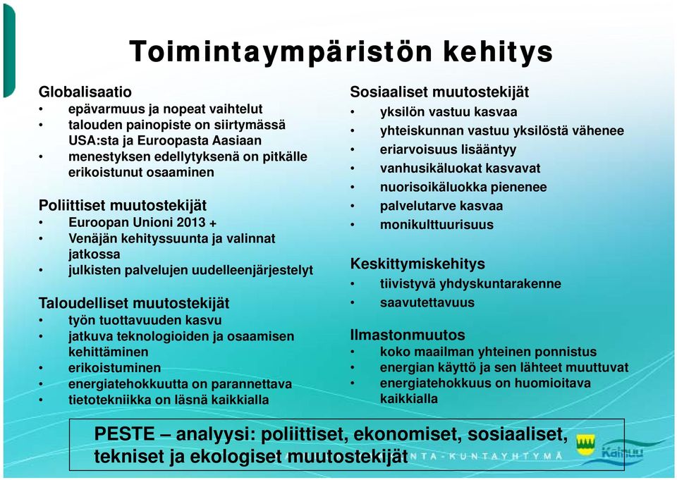 teknologioiden ja osaamisen kehittäminen erikoistuminen energiatehokkuutta on parannettava tietotekniikka on läsnä kaikkialla Sosiaaliset muutostekijät yksilön vastuu kasvaa yhteiskunnan vastuu