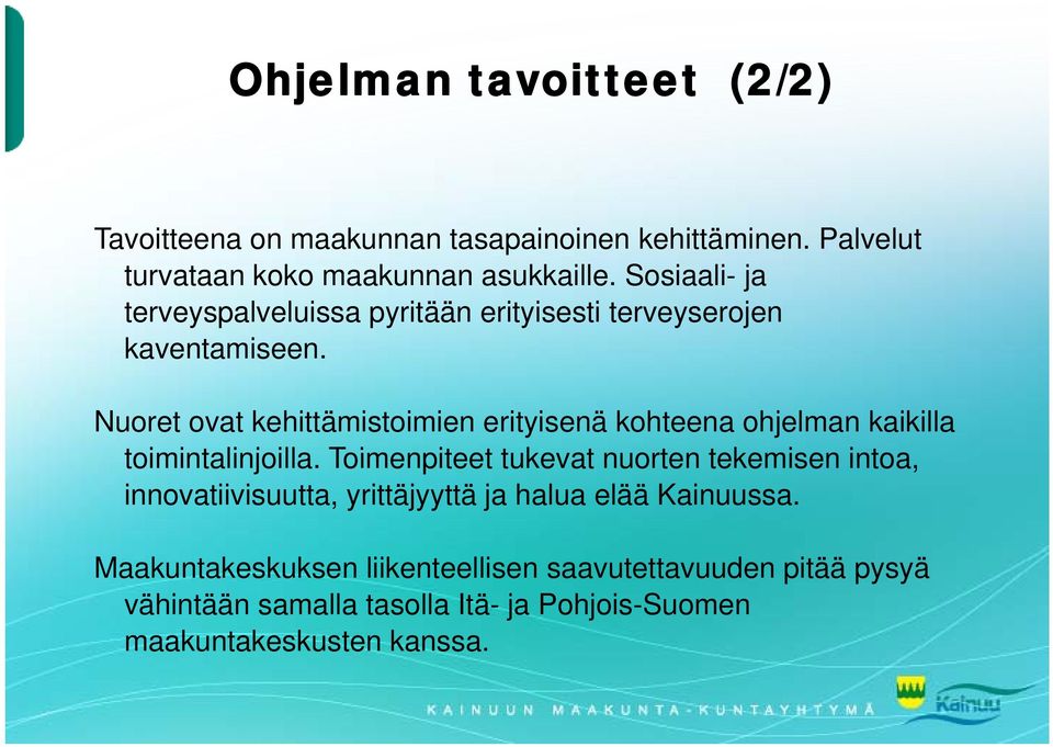 Nuoret ovat kehittämistoimien erityisenä kohteena ohjelman kaikilla toimintalinjoilla.