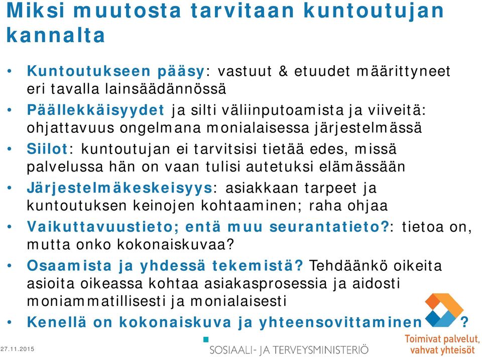 Järjestelmäkeskeisyys: asiakkaan tarpeet ja kuntoutuksen keinojen kohtaaminen; raha ohjaa Vaikuttavuustieto; entä muu seurantatieto?: tietoa on, mutta onko kokonaiskuvaa?