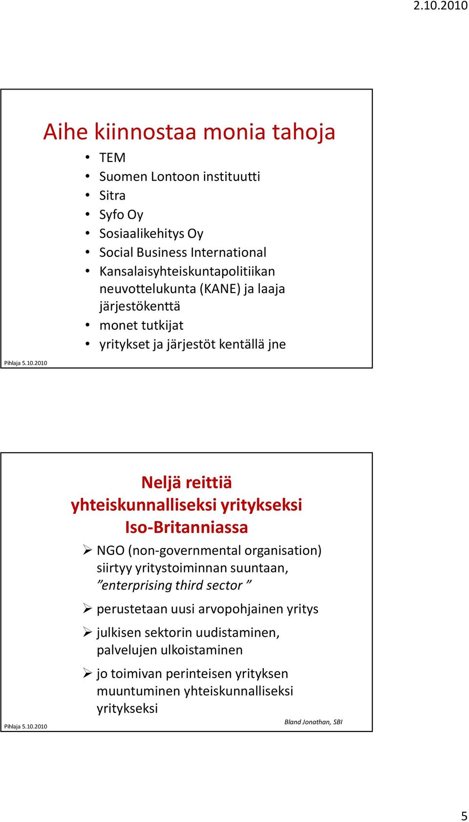 yhteiskunnalliseksi yritykseksi Iso-Britanniassa NGO (non-governmentalorganisation) siirtyy yritystoiminnan suuntaan, enterprisingthirdsector