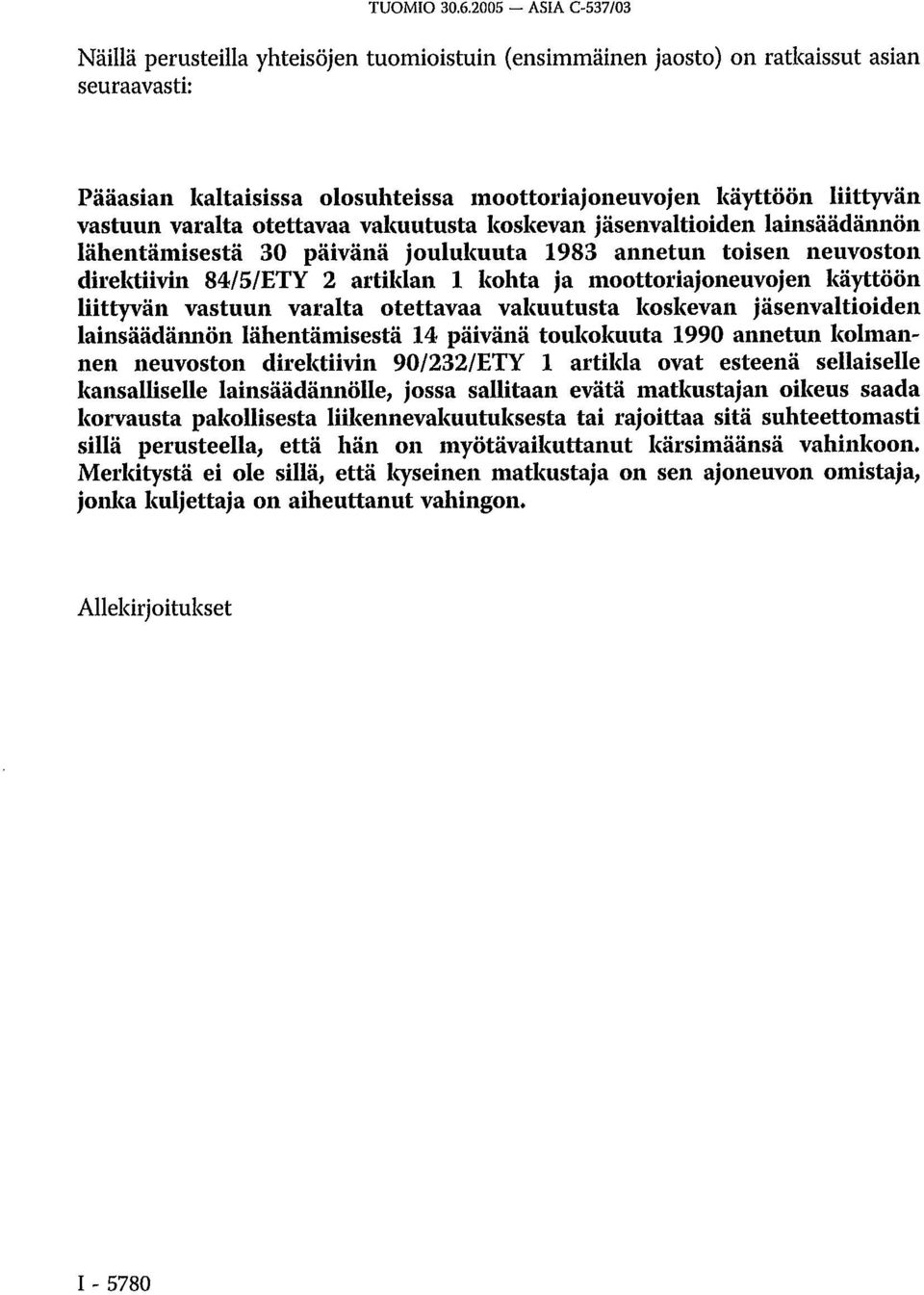 varalta otettavaa vakuutusta koskevan jäsenvaltioiden lainsäädännön lähentämisestä 30 päivänä joulukuuta 1983 annetun toisen neuvoston direktiivin 84/5/ETY 2 artiklan 1 kohta ja moottoriajoneuvojen