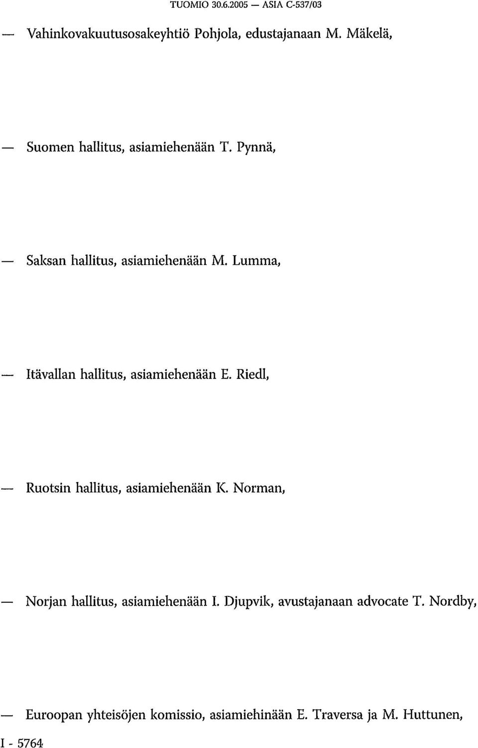 Lumma, Itävallan hallitus, asiamiehenään E. Riedl, Ruotsin hallitus, asiamiehenään K.