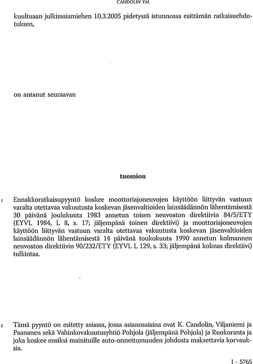 koskevan jäsenvaltioiden lainsäädännön lähentämisestä 30 päivänä joulukuuta 1983 annetun toisen neuvoston direktiivin 84/5/ETY (EYVL 1984, L 8, s.