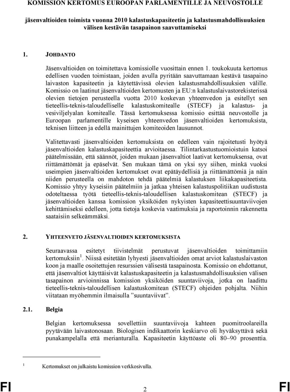 toukokuuta kertomus edellisen vuoden toimistaan, joiden avulla pyritään saavuttamaan kestävä tasapaino laivaston kapasiteetin ja käytettävissä olevien kalastusmahdollisuuksien välille.