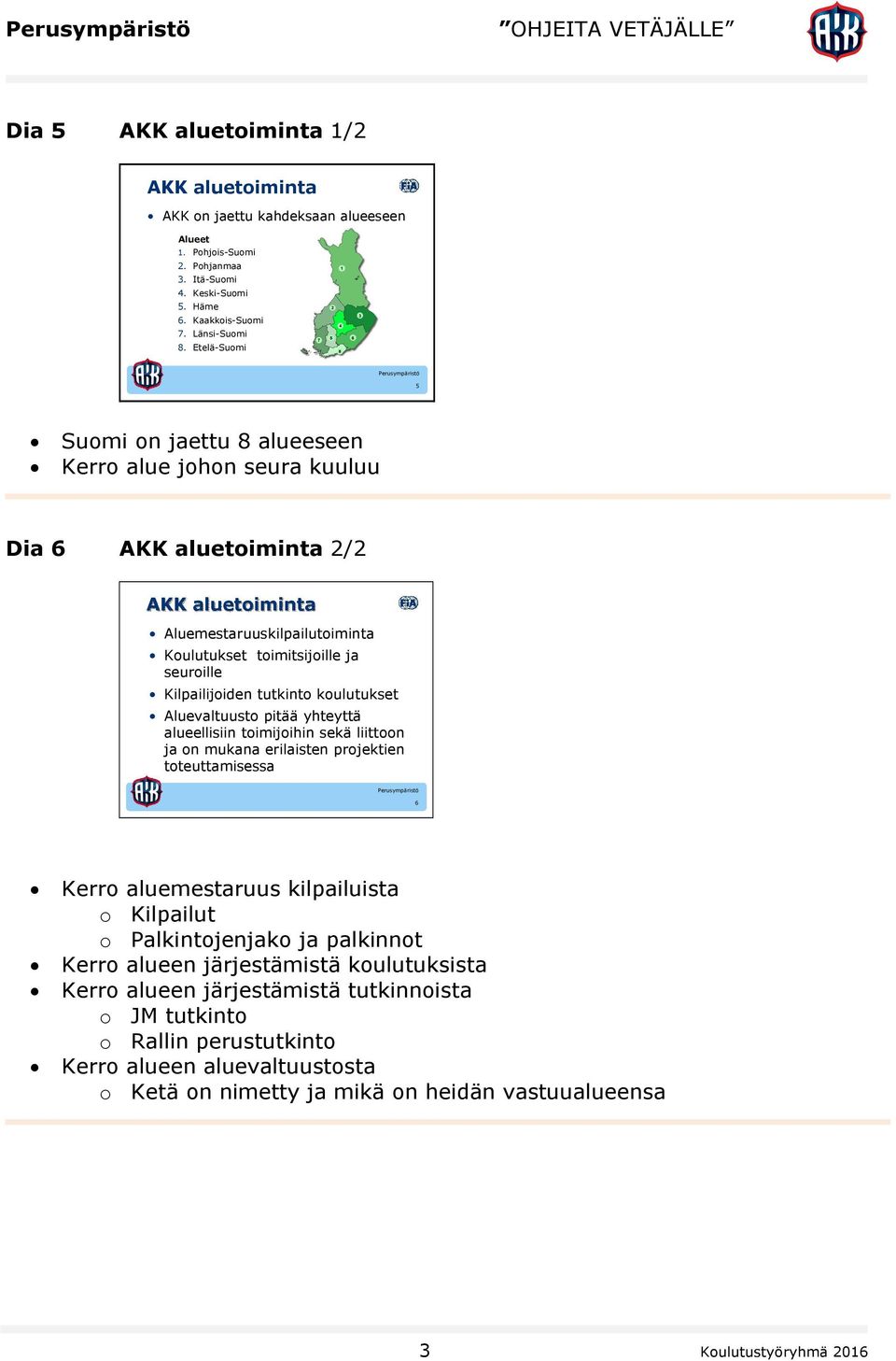 Kilpailijoiden tutkinto koulutukset Aluevaltuusto pitää yhteyttä alueellisiin toimijoihin sekä liittoon ja on mukana erilaisten projektien toteuttamisessa 6 Kerro aluemestaruus kilpailuista o