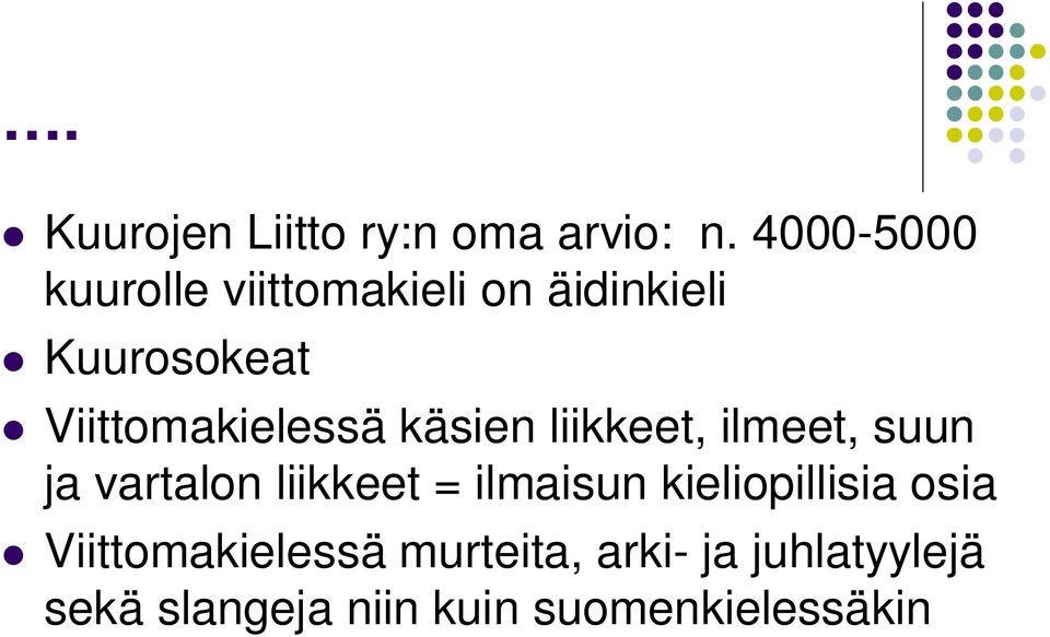 Viittomakielessä käsien liikkeet, ilmeet, suun ja vartalon liikkeet =