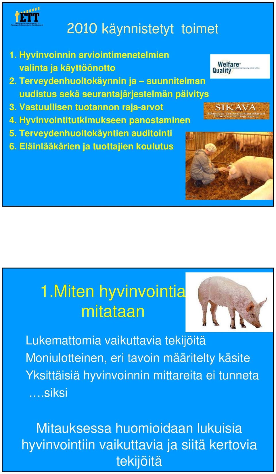 Hyvinvointitutkimukseen panostaminen 5. Terveydenhuoltokäyntien auditointi 6. Eläinlääkärien ja tuottajien koulutus 1.