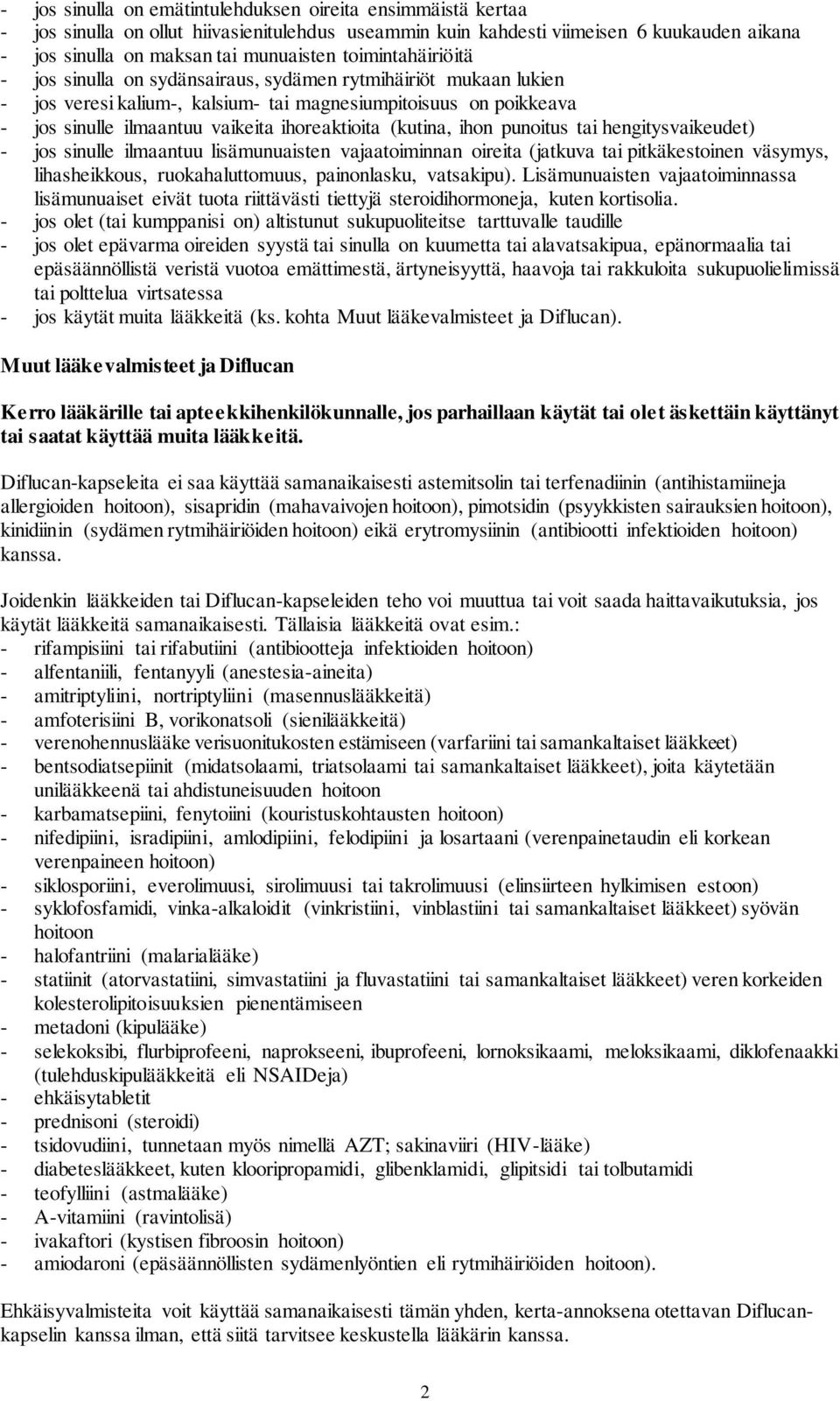 (kutina, ihon punoitus tai hengitysvaikeudet) - jos sinulle ilmaantuu lisämunuaisten vajaatoiminnan oireita (jatkuva tai pitkäkestoinen väsymys, lihasheikkous, ruokahaluttomuus, painonlasku,