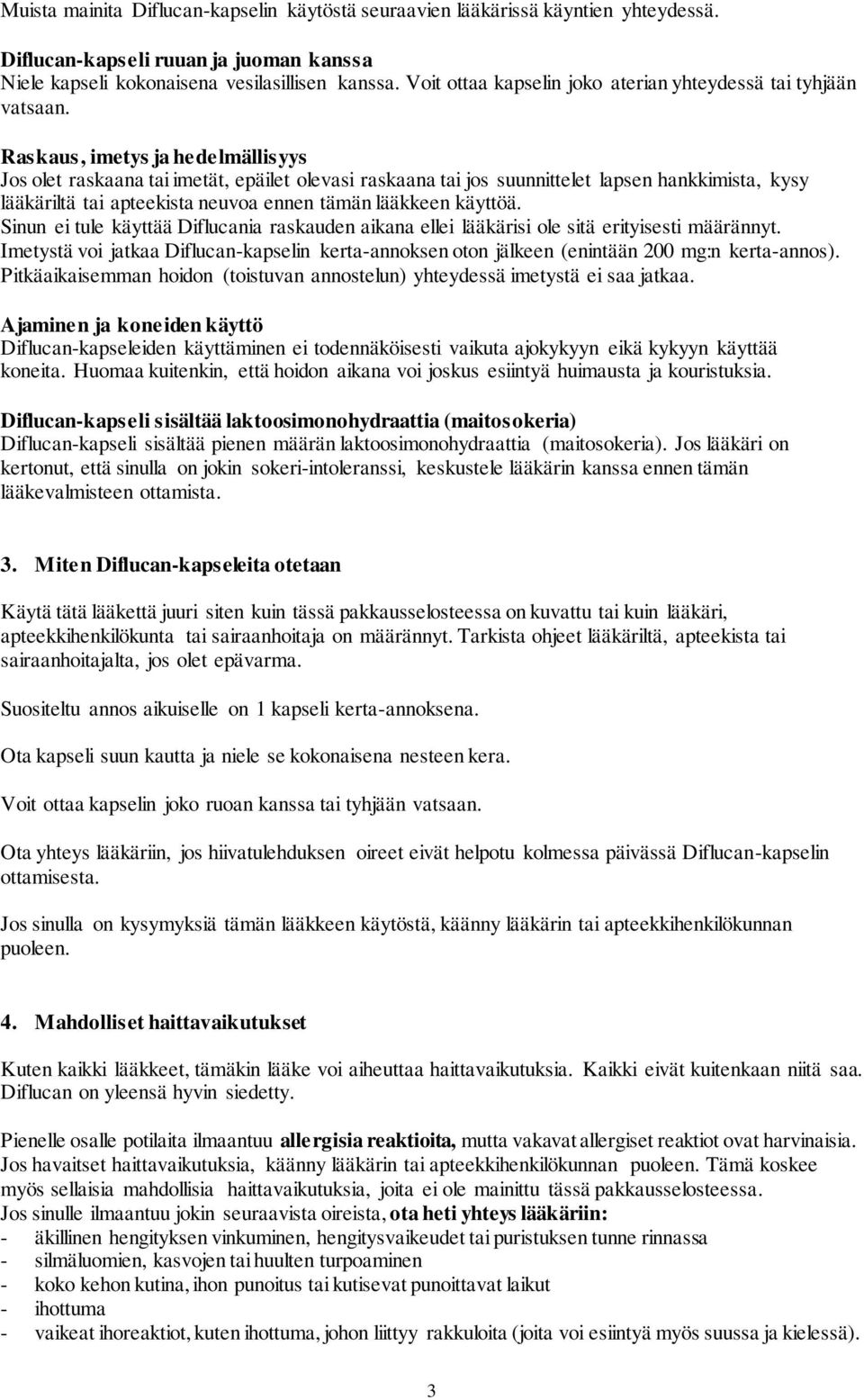 Raskaus, imetys ja hedelmällisyys Jos olet raskaana tai imetät, epäilet olevasi raskaana tai jos suunnittelet lapsen hankkimista, kysy lääkäriltä tai apteekista neuvoa ennen tämän lääkkeen käyttöä.