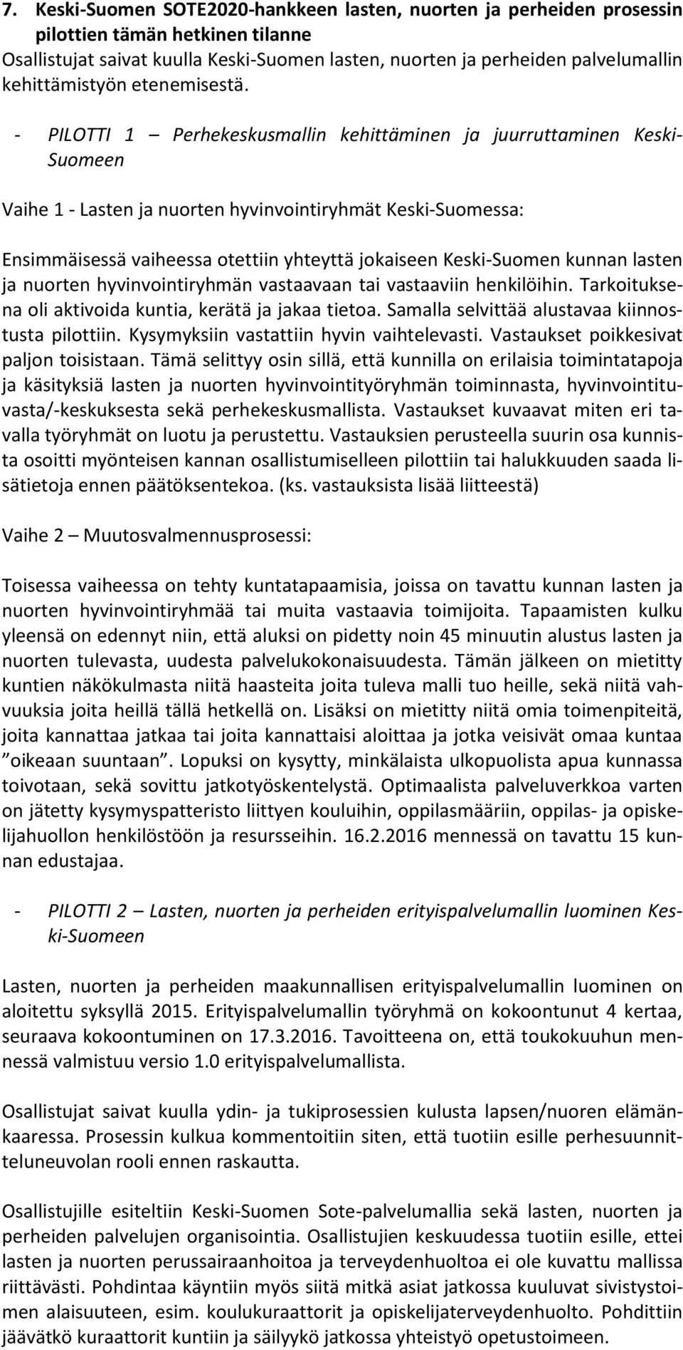 - PILOTTI 1 Perhekeskusmallin kehittäminen ja juurruttaminen Keski- Suomeen Vaihe 1 - Lasten ja nuorten hyvinvointiryhmät Keski-Suomessa: Ensimmäisessä vaiheessa otettiin yhteyttä jokaiseen