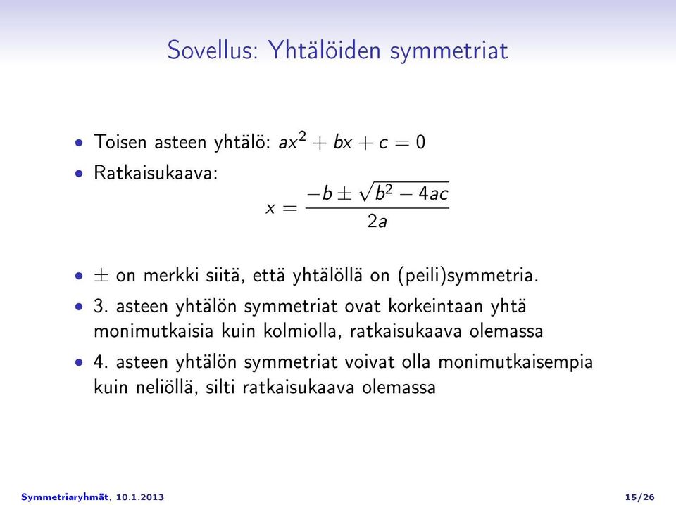 asteen yhtälön symmetriat ovat korkeintaan yhtä monimutkaisia kuin kolmiolla, ratkaisukaava