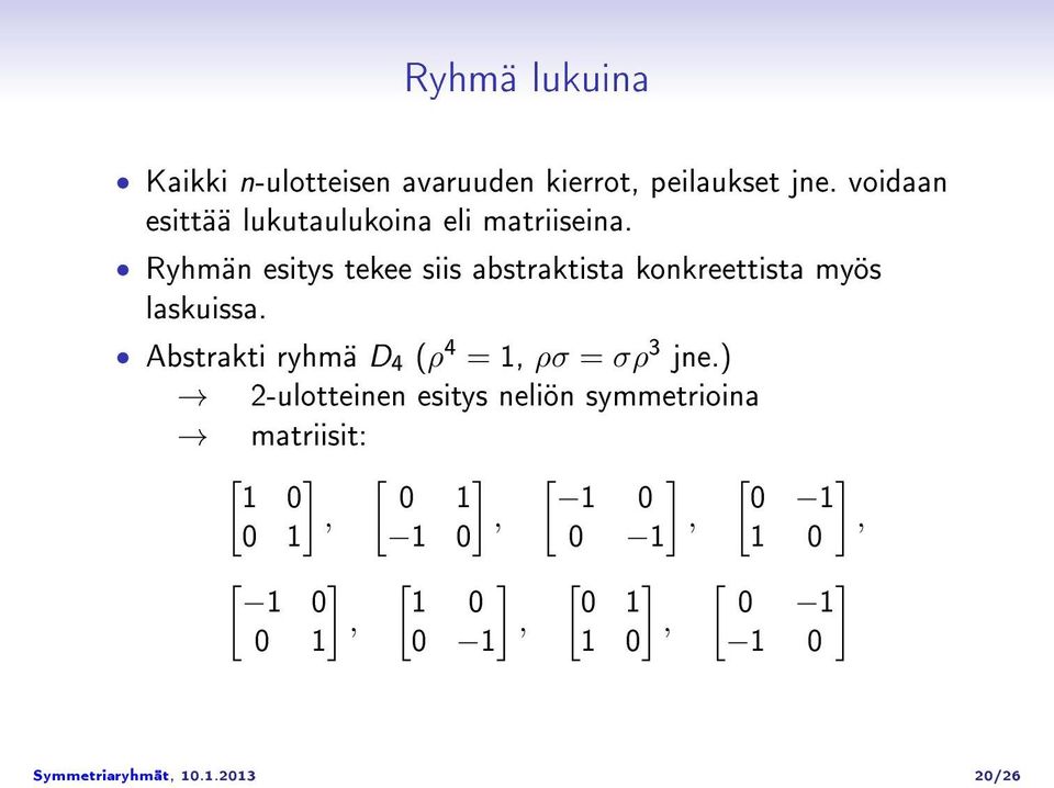 Ryhmän esitys tekee siis abstraktista konkreettista myös laskuissa.