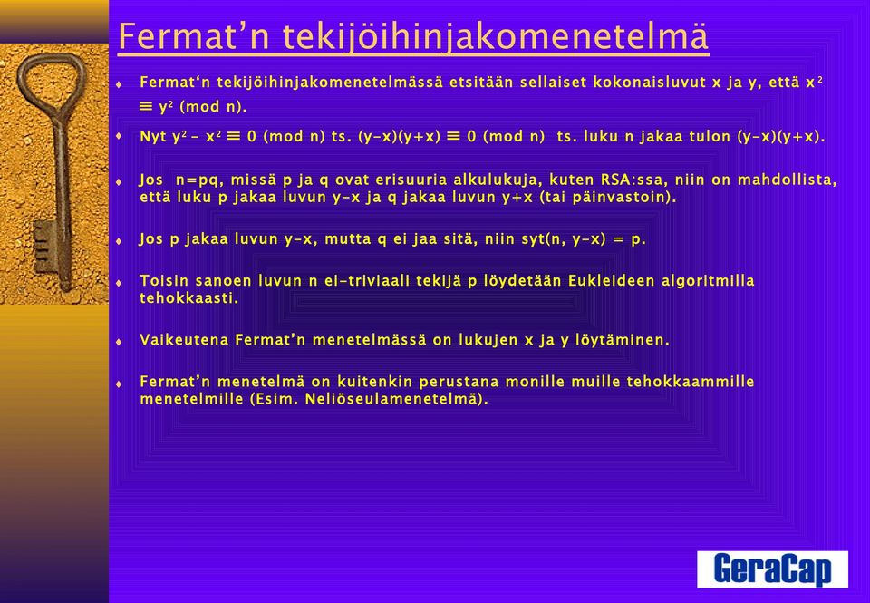 Jos n=pq, missä p ja q ovat erisuuria alkulukuja, kuten RSA:ssa, niin on mahdollista, että luku p jakaa luvun y-x ja q jakaa luvun y+x (tai päinvastoin).