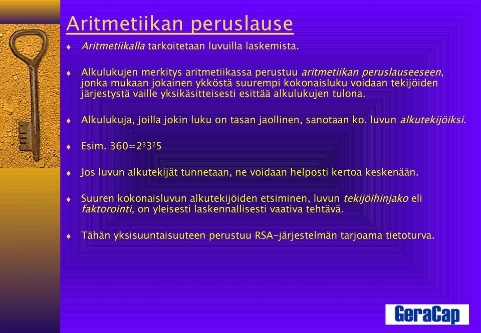 yksikäsitteisesti esittää alkulukujen tulona. Alkulukuja, joilla jokin luku on tasan jaollinen, sanotaan ko. luvun alkutekijöiksi. Esim.