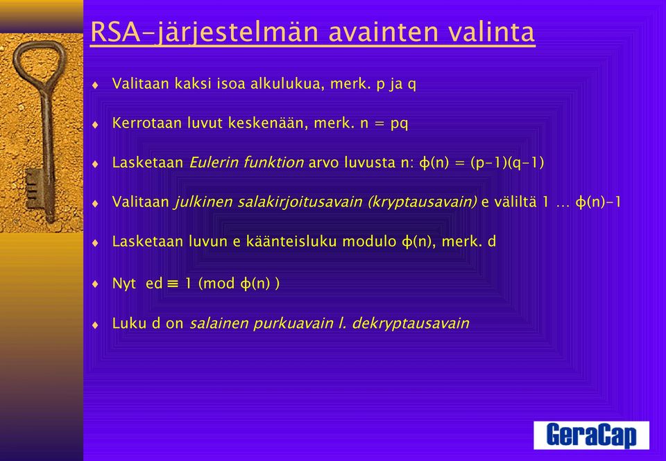n = pq Lasketaan Eulerin funktion arvo luvusta n: φ(n) = (p-1)(q-1) Valitaan julkinen