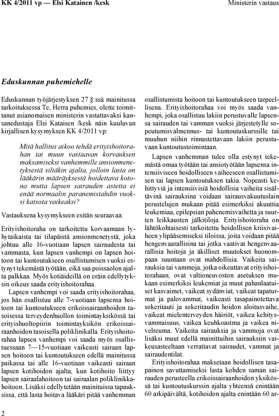 ajalta, jolloin lasta on lääkärin määräyksestä hoidettava kotona mutta lapsen sairauden astetta ei enää normaalin paranemistahdin vuoksi katsota vaikeaksi?