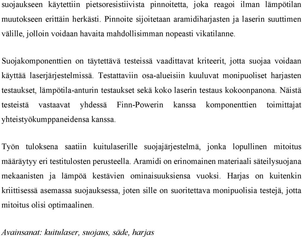 Suojakomponenttien on täytettävä testeissä vaadittavat kriteerit, jotta suojaa voidaan käyttää laserjärjestelmissä.