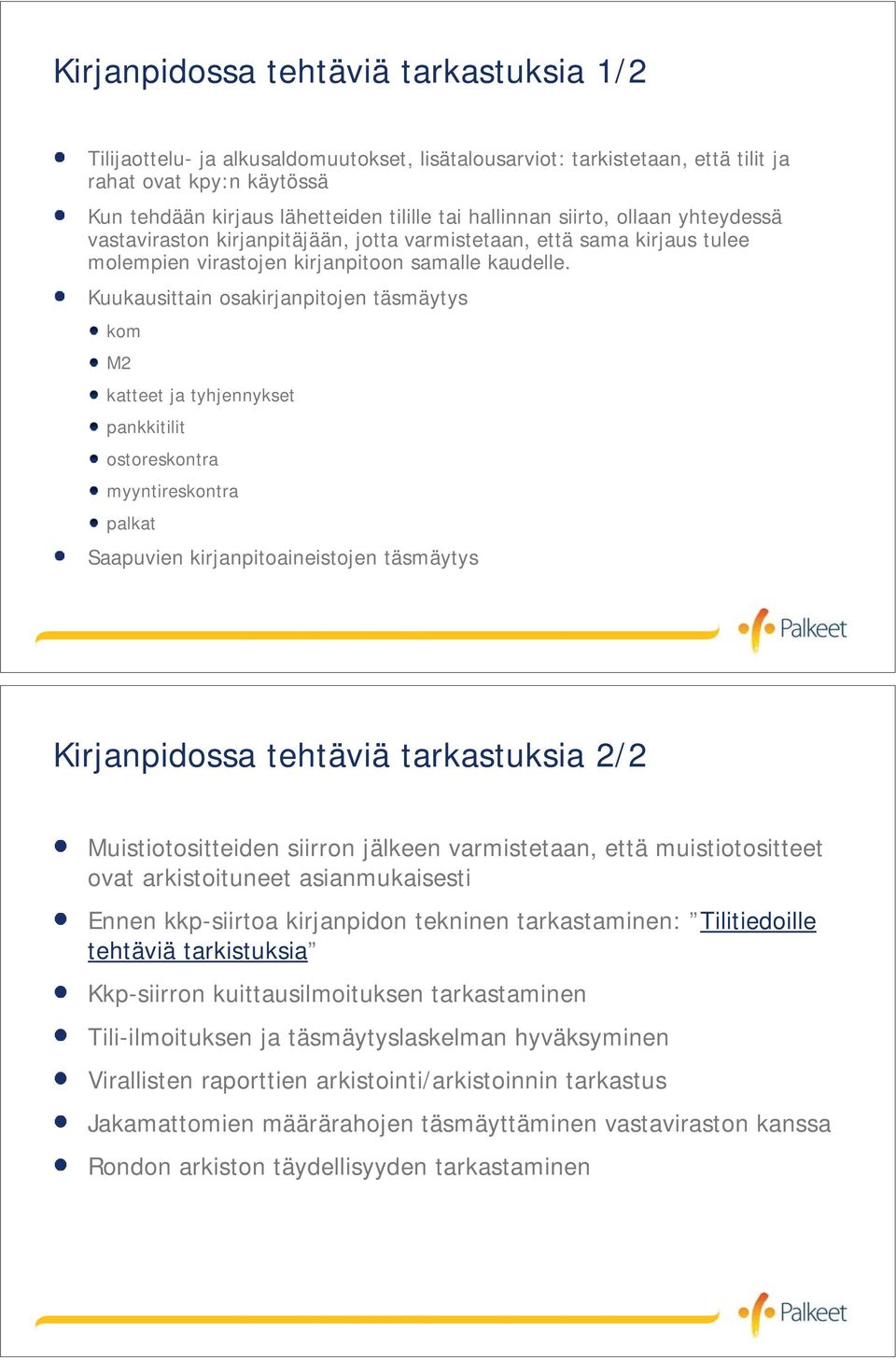 Kuukausittain osakirjanpitojen täsmäytys kom M2 katteet ja tyhjennykset pankkitilit ostoreskontra myyntireskontra palkat Saapuvien kirjanpitoaineistojen täsmäytys Kirjanpidossa tehtäviä tarkastuksia