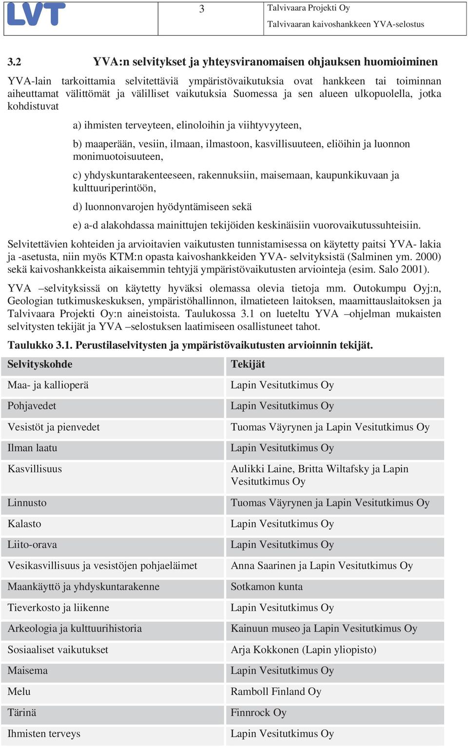 Suomessa ja sen alueen ulkopuolella, jotka kohdistuvat a) ihmisten terveyteen, elinoloihin ja viihtyvyyteen, b) maaperään, vesiin, ilmaan, ilmastoon, kasvillisuuteen, eliöihin ja luonnon