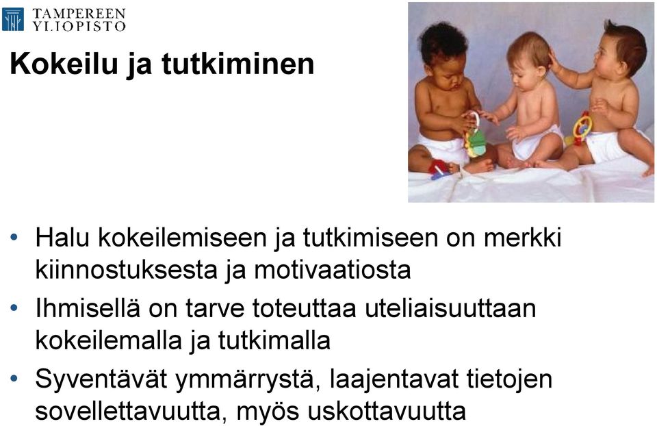 toteuttaa uteliaisuuttaan kokeilemalla ja tutkimalla