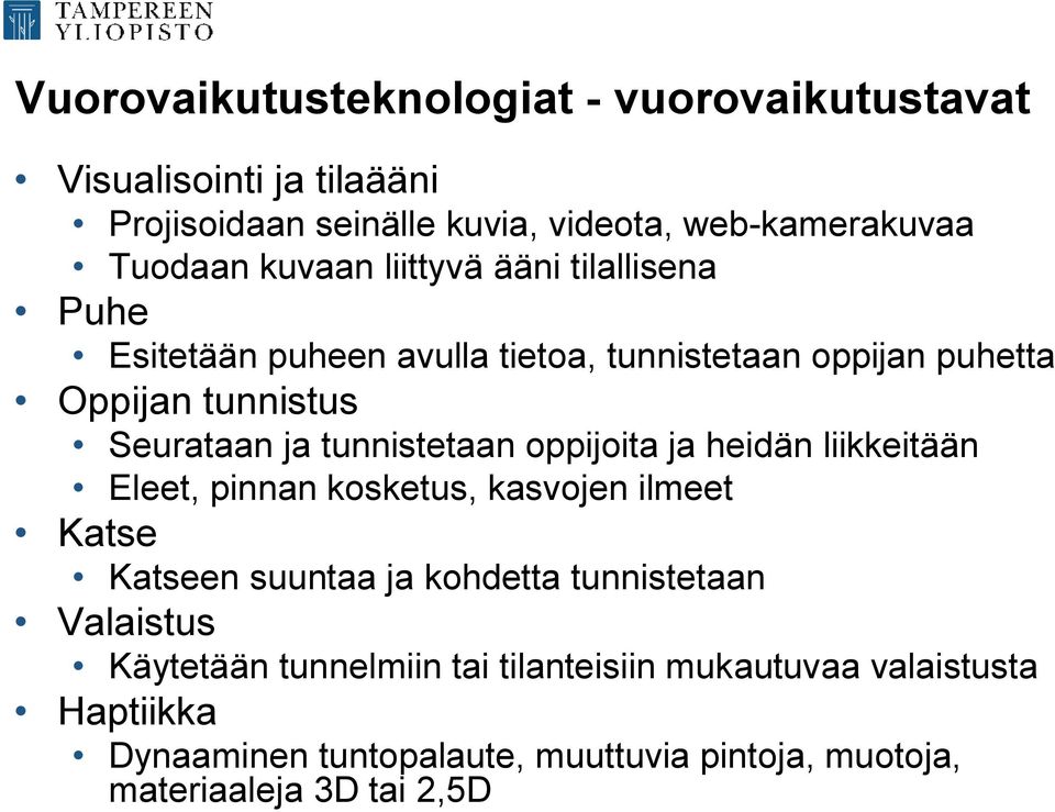 tunnistetaan oppijoita ja heidän liikkeitään Eleet, pinnan kosketus, kasvojen ilmeet Katse Katseen suuntaa ja kohdetta tunnistetaan