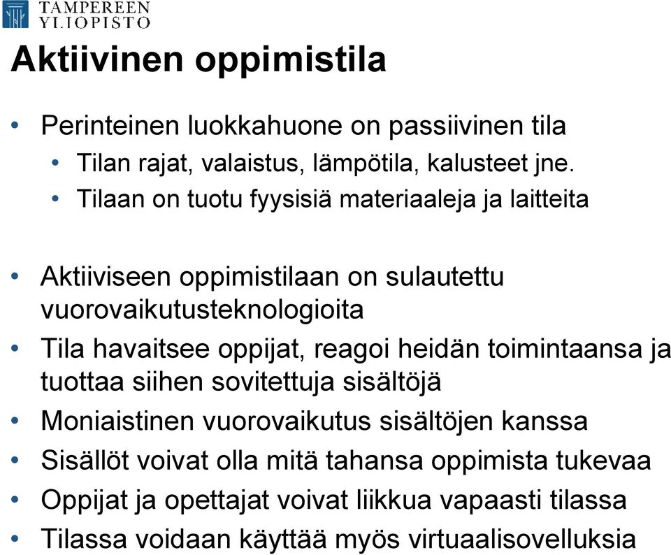 havaitsee oppijat, reagoi heidän toimintaansa ja tuottaa siihen sovitettuja sisältöjä Moniaistinen vuorovaikutus sisältöjen kanssa