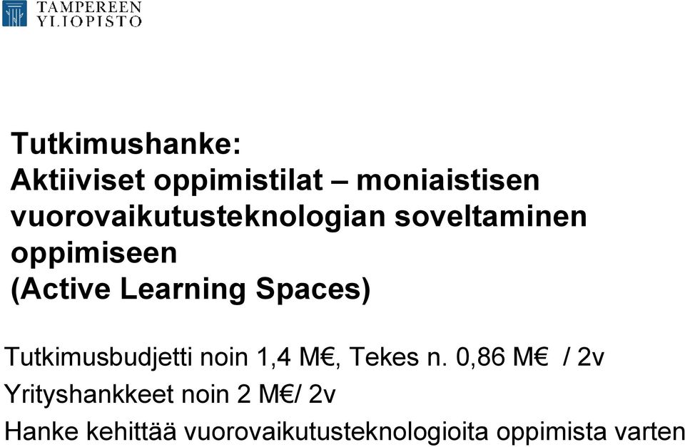 Spaces) Tutkimusbudjetti noin 1,4 M, Tekes n.