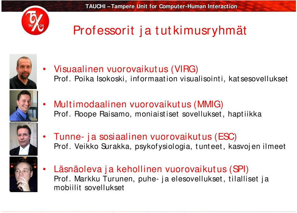 Roope Raisamo, moniaistiset sovellukset, haptiikka Tunne ja sosiaalinen vuorovaikutus (ESC) Prof.