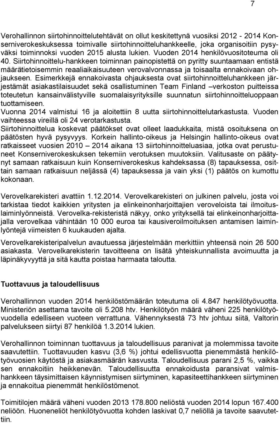 Siirtohinnoittelu-hankkeen toiminnan painopistettä on pyritty suuntaamaan entistä määrätietoisemmin reaaliaikaisuuteen verovalvonnassa ja toisaalta ennakoivaan ohjaukseen.