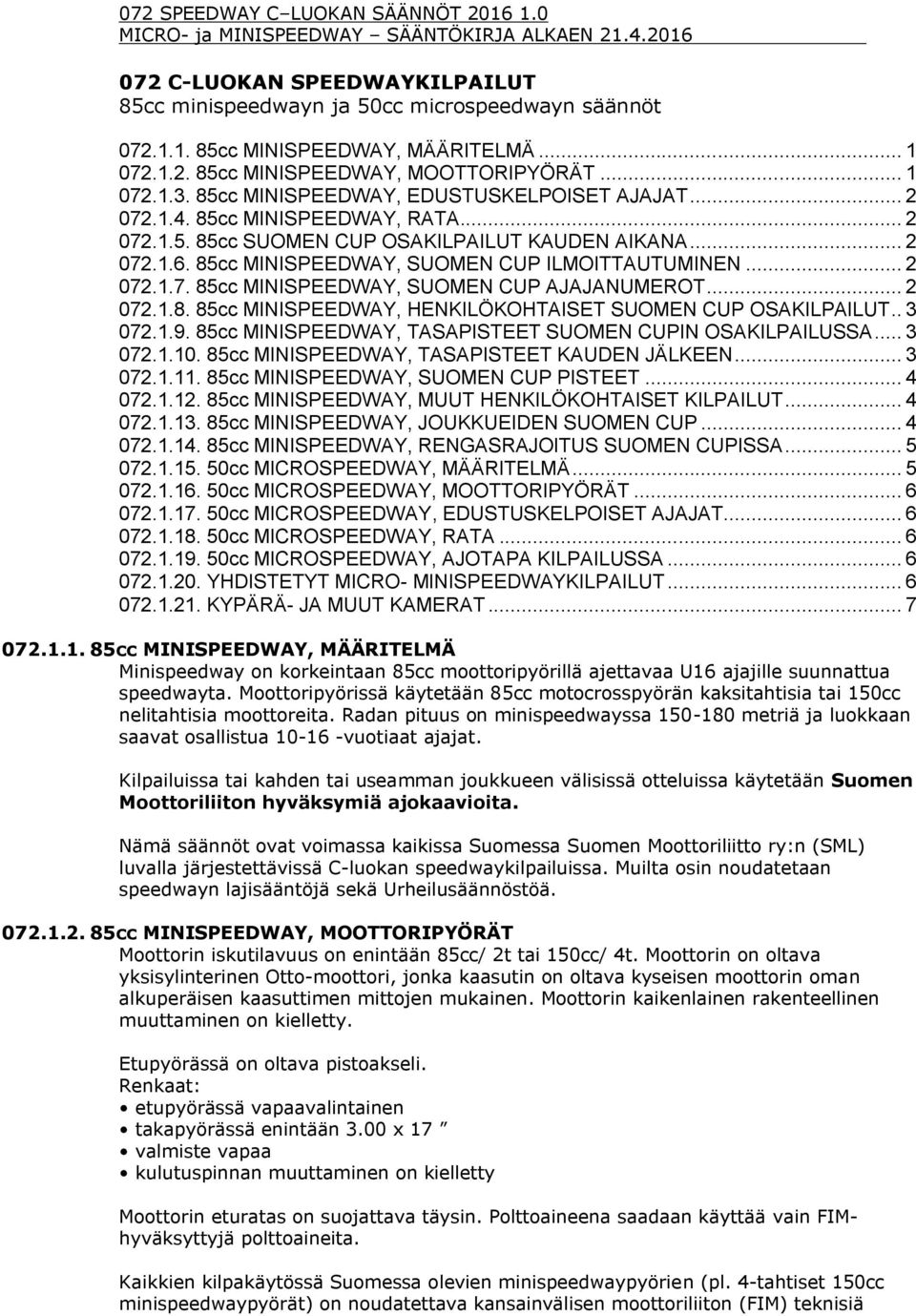 .. 2 072.1.7. 85cc MINISPEEDWAY, SUOMEN CUP AJAJANUMEROT... 2 072.1.8. 85cc MINISPEEDWAY, HENKILÖKOHTAISET SUOMEN CUP OSAKILPAILUT.. 3 072.1.9.