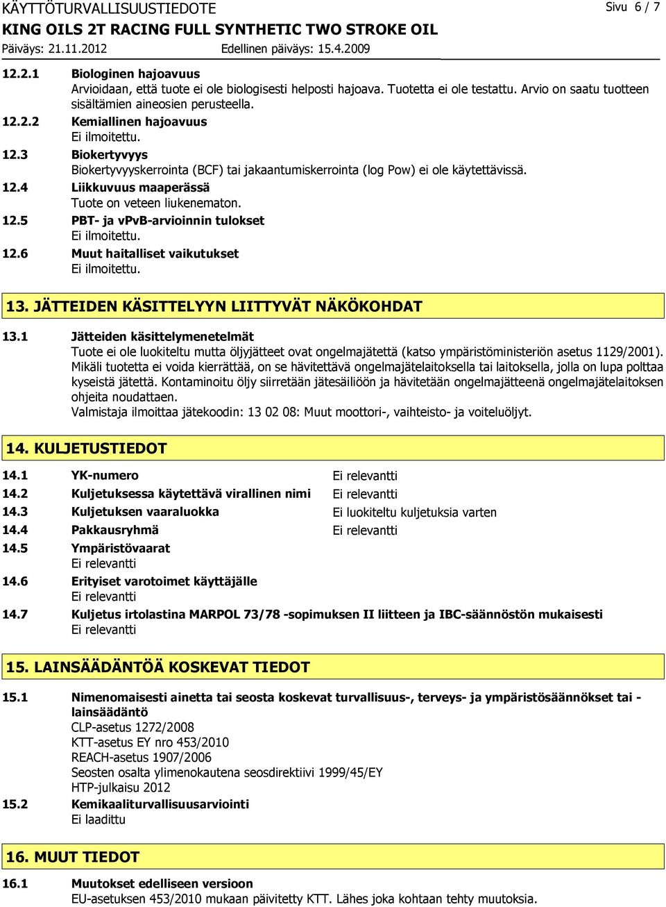 12.5 PBT- ja vpvb-arvioinnin tulokset 12.6 Muut haitalliset vaikutukset 13. JÄTTEIDEN KÄSITTELYYN LIITTYVÄT NÄKÖKOHDAT 13.