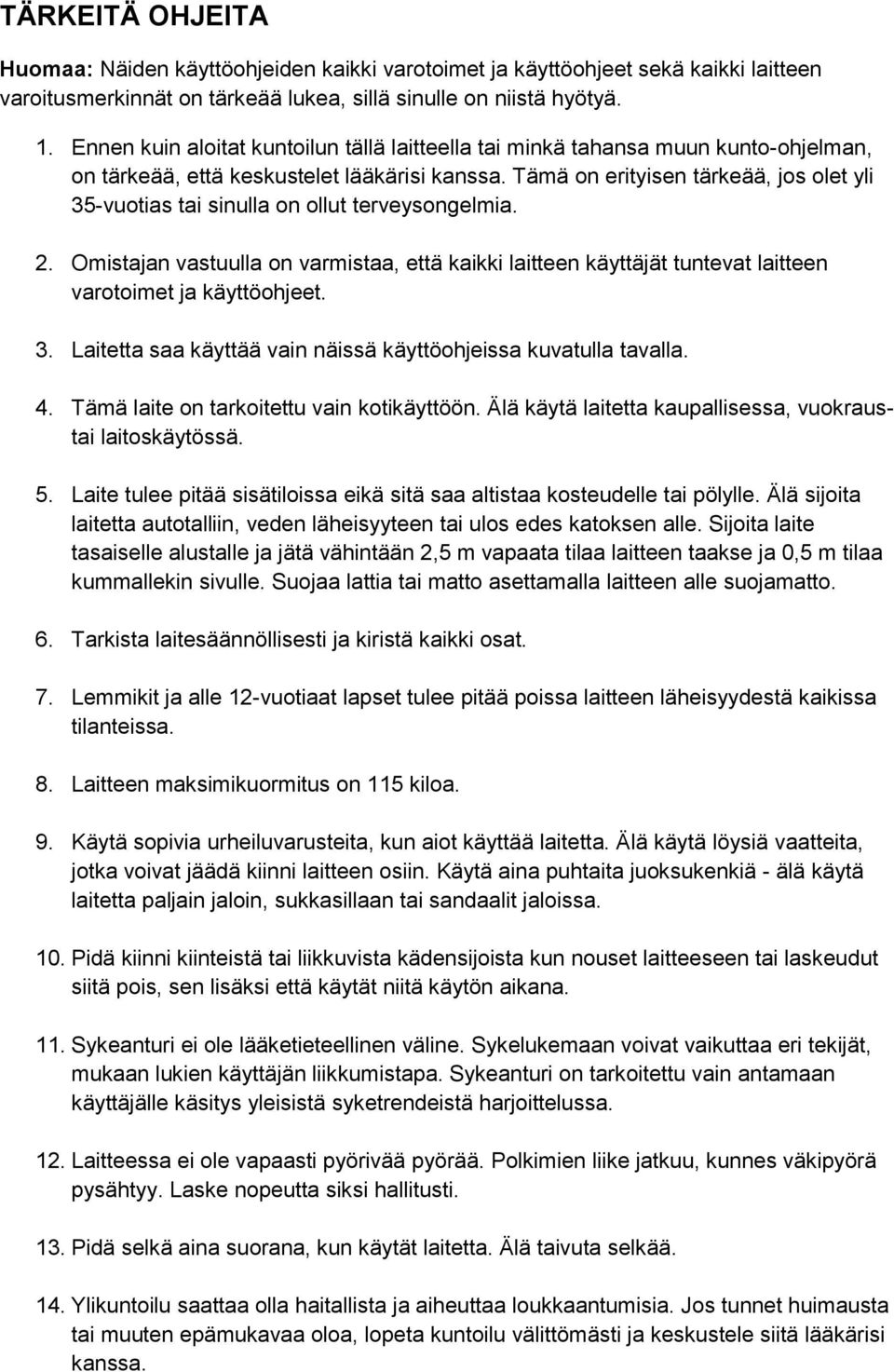 Tämä on erityisen tärkeää, jos olet yli 35-vuotias tai sinulla on ollut terveysongelmia. 2.