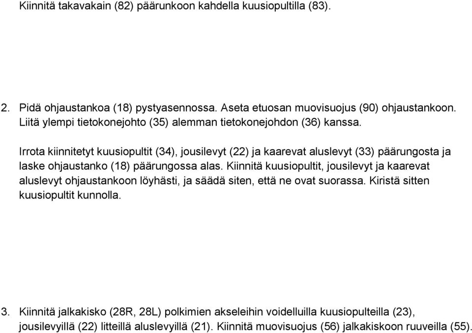 Irrota kiinnitetyt kuusiopultit (34), jousilevyt (22) ja kaarevat aluslevyt (33) päärungosta ja laske ohjaustanko (18) päärungossa alas.