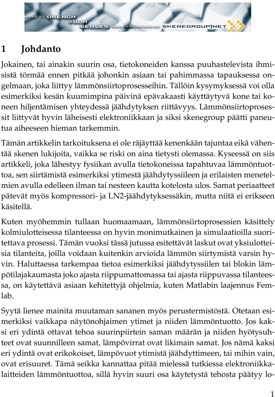 Lämmönsiirtoprosessit liittyvät hyvin läheisesti elektroniikkaan ja siksi skenegroup päätti paneutua aiheeseen hieman tarkemmin.