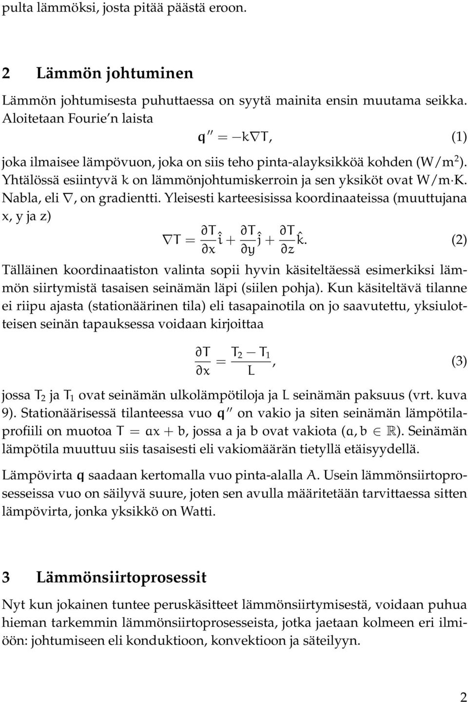 Nabla, eli, on gradientti. Yleisesti karteesisissa koordinaateissa (muuttujana x, y ja z) T = T x î + T yĵ + T z ˆk.