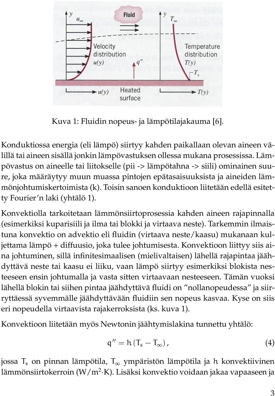 Toisin sanoen konduktioon liitetään edellä esitetty Fourier n laki (yhtälö 1).