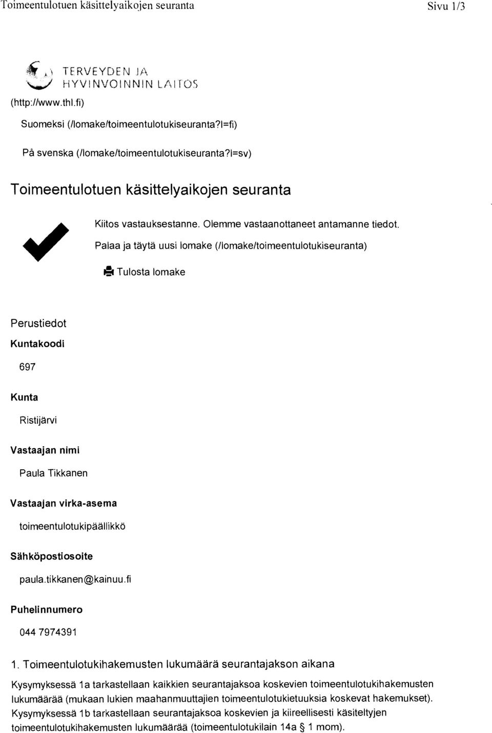 Palaa ja tayta uusi lomake (/lomake/toimeentulotukiseuranta) H Tulosta lomake Perustiedot Kuntakoodi 697 Kunta Ristijarvi Vastaajan nimi Paula Tikkanen Vastaajan virka-asema toimeentulotukipaallikko