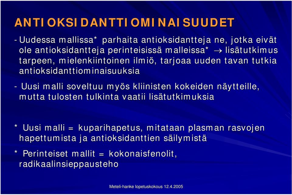 soveltuu myös kliinisten kokeiden näytteille, mutta tulosten tulkinta vaatii lisätutkimuksia * Uusi malli = kuparihapetus,