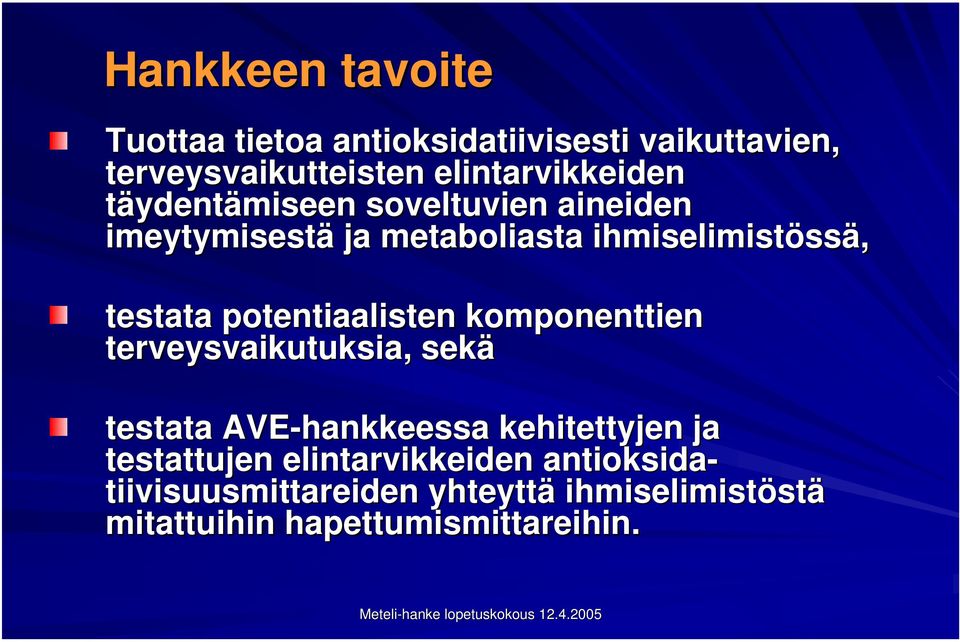 testata potentiaalisten komponenttien terveysvaikutuksia, sekä testata AVE-hankkeessa kehitettyjen ja