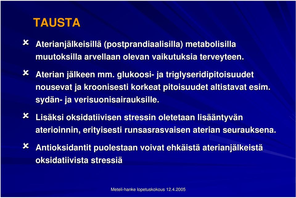 glukoosi- ja triglyseridipitoisuudet nousevat ja kroonisesti korkeat pitoisuudet altistavat esim.