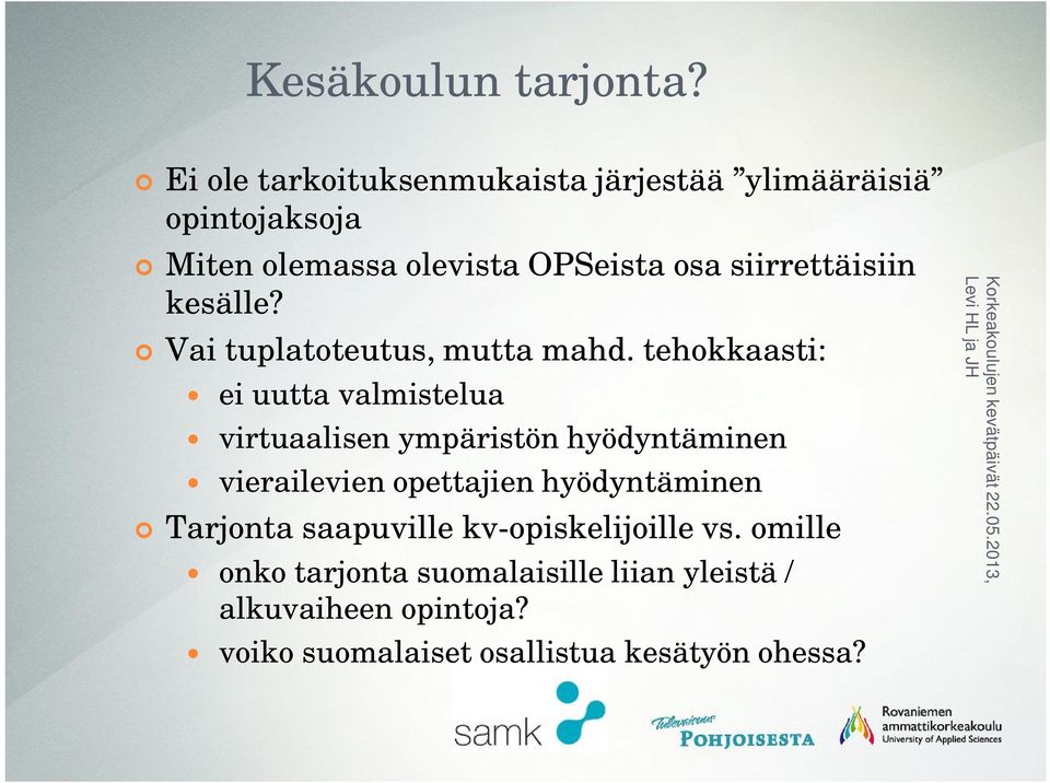 siirrettäisiin kesälle? Vai tuplatoteutus, mutta mahd.