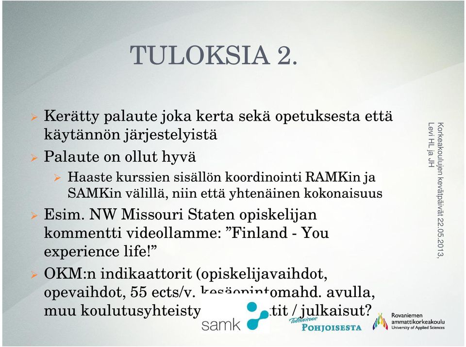 kurssien sisällön koordinointi RAMKin ja SAMKin välillä, niin että yhtenäinen kokonaisuus Esim.