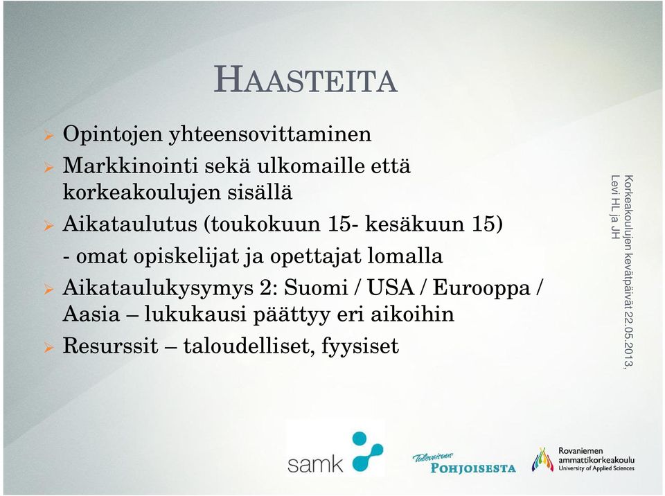 opiskelijat ja opettajat lomalla Aikataulukysymys 2: Suomi / USA /