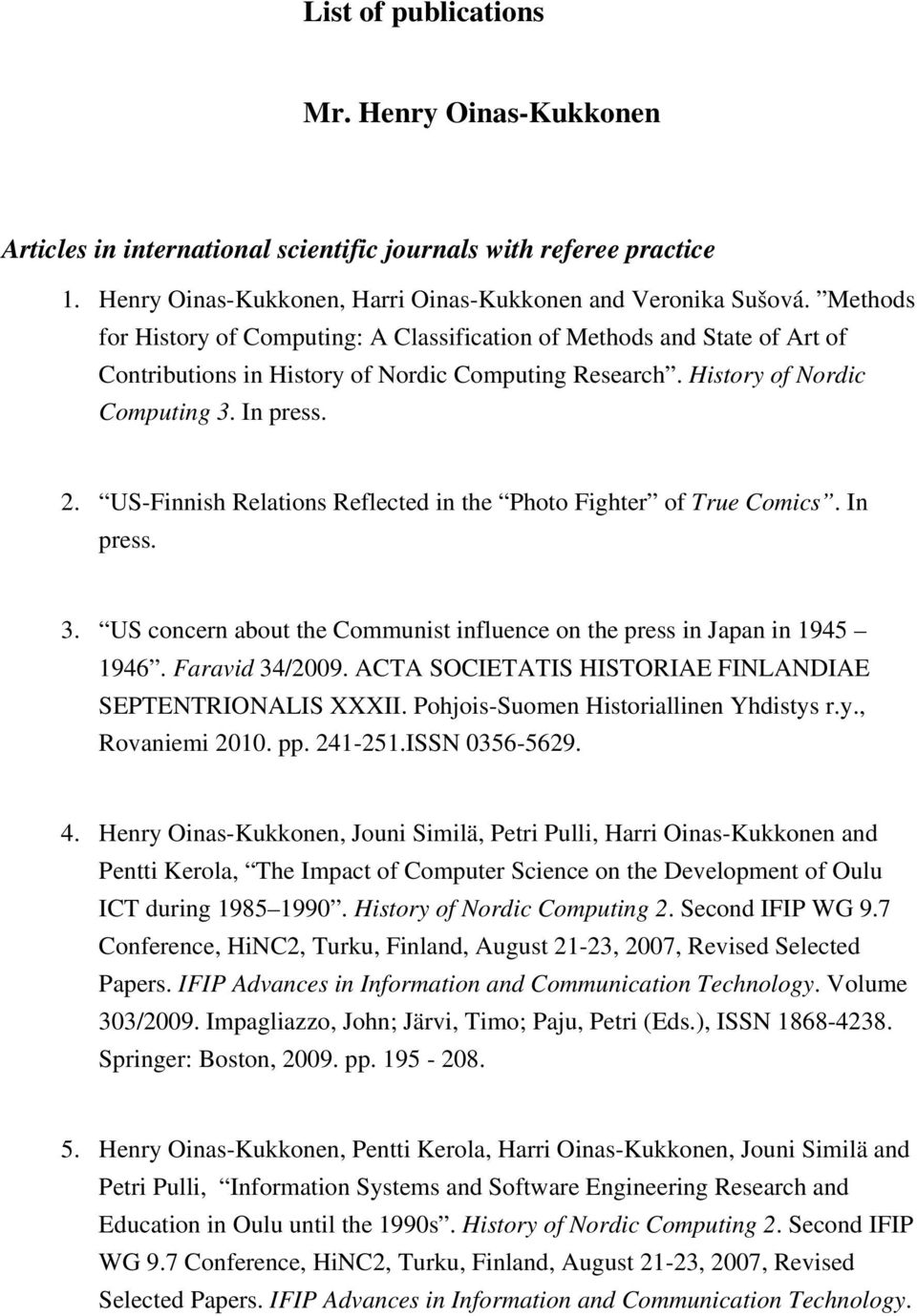 US-Finnish Relations Reflected in the Photo Fighter of True Comics. In press. 3. US concern about the Communist influence on the press in Japan in 1945 1946. Faravid 34/2009.