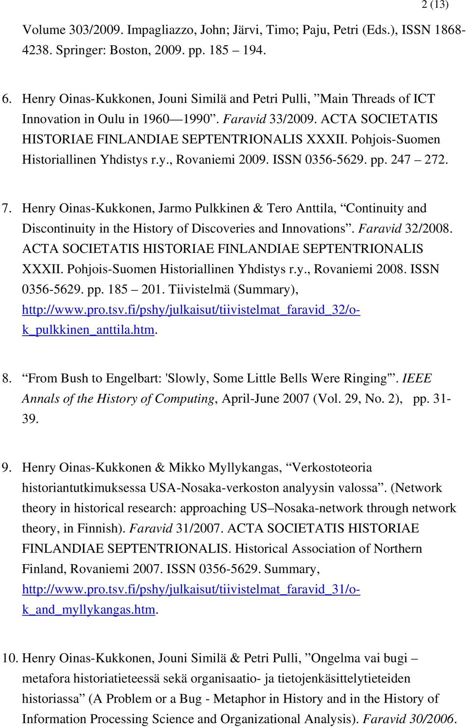 pp. 185 194. 7. Henry Oinas-Kukkonen, Jarmo Pulkkinen & Tero Anttila, Continuity and Discontinuity in the History of Discoveries and Innovations. Faravid 32/2008.