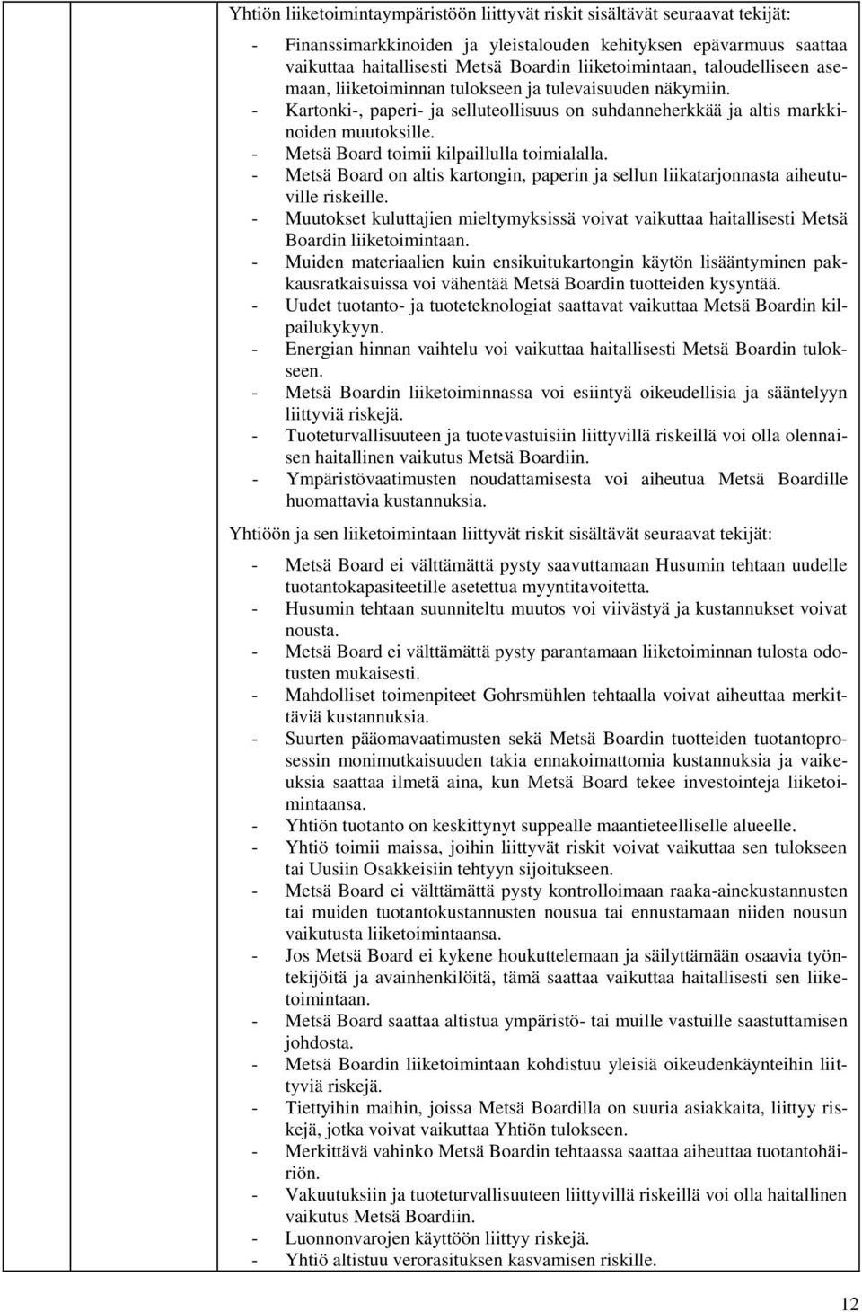 - Metsä Board toimii kilpaillulla toimialalla. - Metsä Board on altis kartongin, paperin ja sellun liikatarjonnasta aiheutuville riskeille.