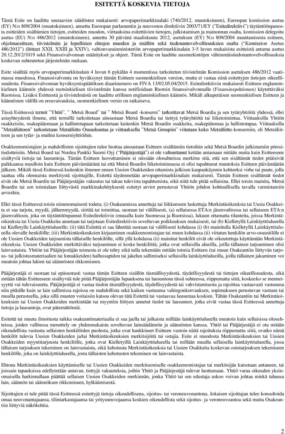 mainonnan osalta, komission delegoitu asetus (EU) N:o 486/2012 (muutoksineen), annettu 30 päivänä maaliskuuta 2012, asetuksen (EY) N:o 809/2004 muuttamisesta esitteen, ohjelmaesitteen, tiivistelmän