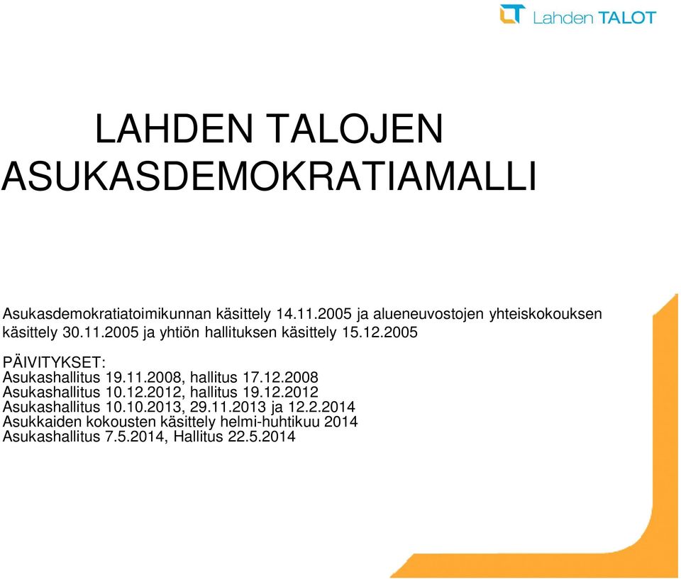 2005 PÄIVITYKSET: Asukashallitus 19.11.2008, hallitus 17.12.2008 Asukashallitus 10.12.2012, hallitus 19.12.2012 Asukashallitus 10.