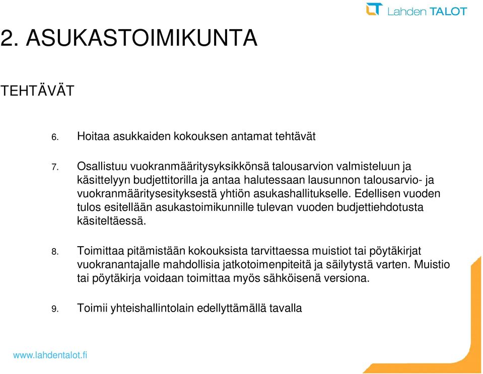 vuokranmääritysesityksestä yhtiön asukashallitukselle. Edellisen vuoden tulos esitellään asukastoimikunnille tulevan vuoden budjettiehdotusta käsiteltäessä. 8.